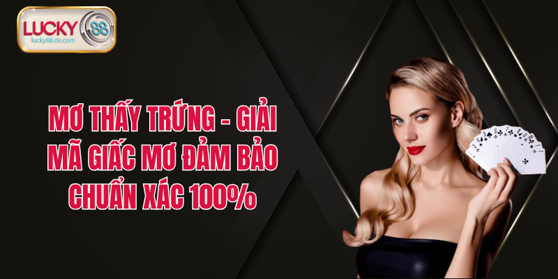 Mơ Thấy Trứng - Giải Mã Giấc Mơ Đảm Bảo Chuẩn Xác 100%
